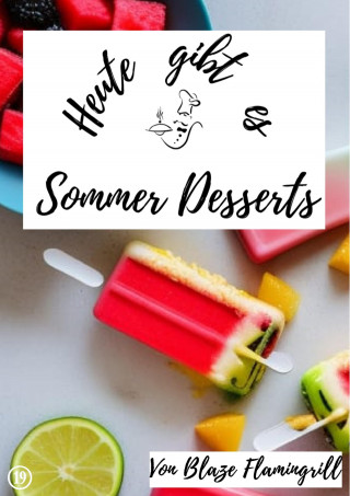 Blaze Flamingrill: Heute gibt es - Sommer Desserts