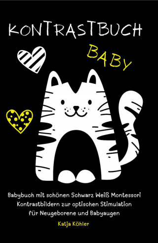 Katja Köhler: Kontrastbuch Baby Babybuch mit schönen Schwarz Weiß Montessori Kontrastbildern zur optischen Stimulation für Neugeborene und Babyaugen