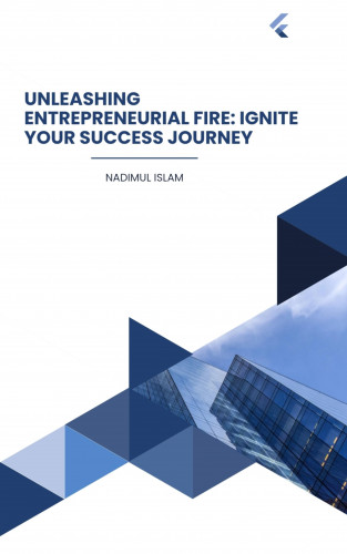 Ahmed Amjad, Amjad Hossen: Unleashing Entrepreneurial Fire: Ignite Your Success Journey