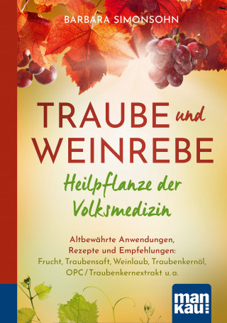 Barbara Simonsohn: Traube und Weinrebe - Heilpflanze der Volksmedizin