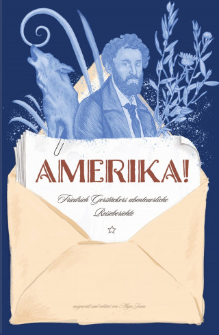 Maja Jonas: Amerika! Friedrich Gerstäckers abenteuerliche Reiseberichte