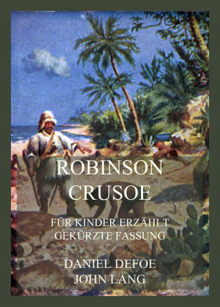 John Lang, Daniel Defoe: Robinson Crusoe - Für Kinder erzählt