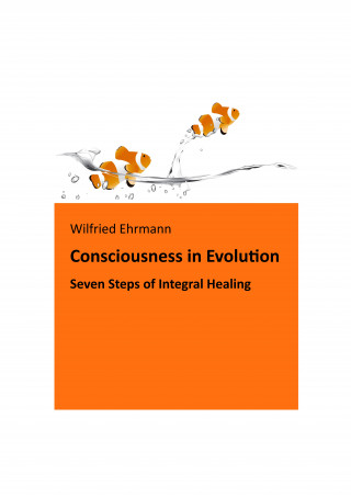 Wilfried Ehrmann: The Evolution of Consciousness