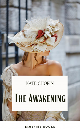 Kate Chopin, Bluefire Books: The Awakening: A Captivating Tale of Self-Discovery by Kate Chopin