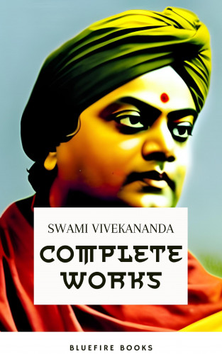 Swami Vivekananda, Bluefire Books: Complete Works of Swami Vivekananda: Enlightening the Path of Spiritual Wisdom