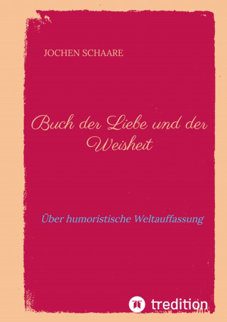 Jochen Schaare: Buch der Liebe und der Weisheit
