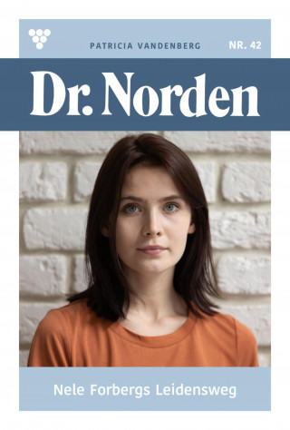 Patricia Vandenberg: Nele Forbergs Leidensweg