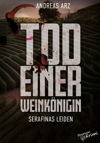 Andreas Arz: Tod einer Weinkönigin - Serafinas Leiden