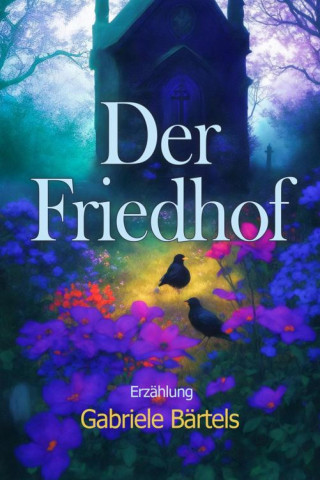 Gabriele Bärtels: Der Friedhof