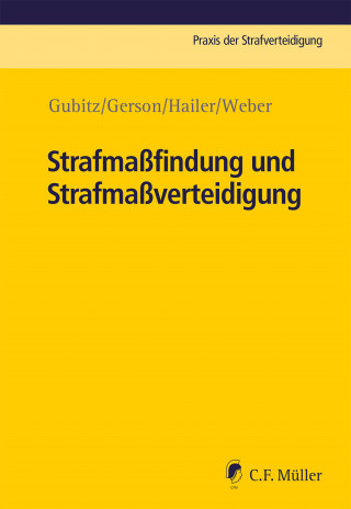 Jakob Weber, Oliver Harry Gerson, Michael Gubitz, Claudia Hailer: Strafmaßfindung und Strafmaßverteidigung
