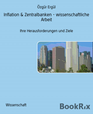 Özgür Ergül: Inflation & Zentralbanken - wissenschaftliche Arbeit