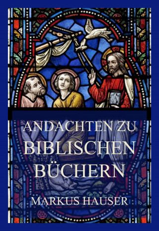 Markus Hauser: Andachten zu biblischen Büchern