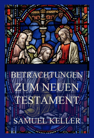 Samuel Keller: Betrachtungen zum Neuen Testament