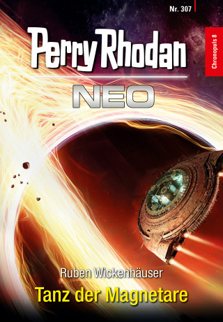 Ruben Wickenhäuser: Perry Rhodan Neo 307: Tanz der Magnetare