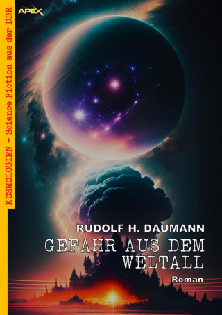 Rudolf H. Daumann: GEFAHR AUS DEM WELTALL