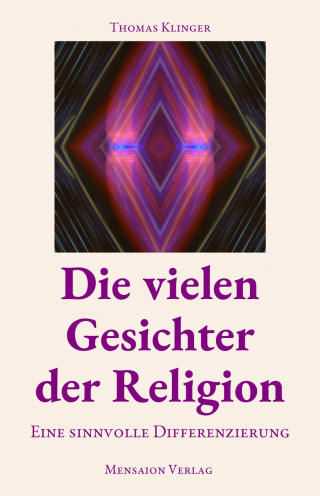 Thomas Klinger: Die vielen Gesichter der Religion