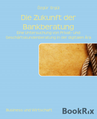 Özgür Ergül: Die Zukunft der Bankberatung