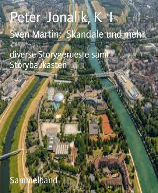 Peter Jonalik, K I: Sven Martin: Skandale und mehr