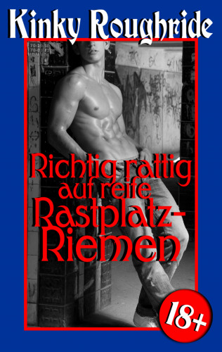 Kinky Roughride: Richtig rattig auf reife Rastplatz-Riemen