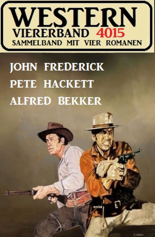 Alfred Bekker, John Frederick, Pete Hackett: Western Viererband 4015