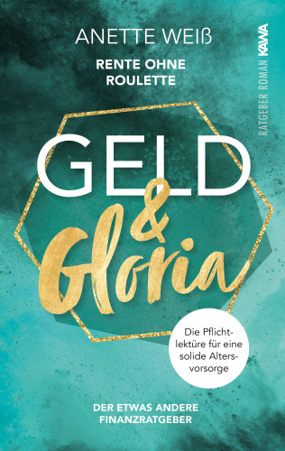 Anette Weiß: Geld und Gloria - Rente ohne Roulette