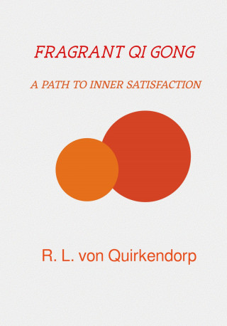 Regina Luise von Quirkendorp: Fragrant Qi Gong - Xiang Gong -