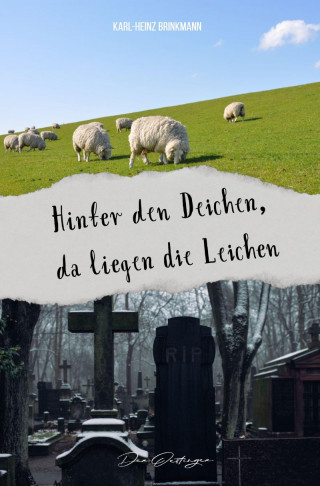 Karl-Heinz Brinkmann: Hinter den Deichen, da liegen die Leichen