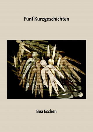 Bea Eschen: Fünf Kurzgeschichten