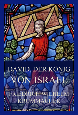 Friedrich Wilhelm Krummacher: David, der König von Israel