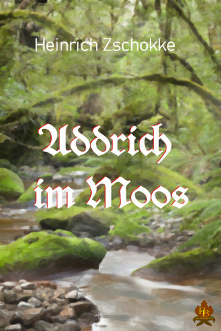 Heinrich Zschokke: Addrich im Moos