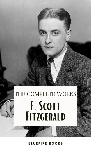 F. Scott Fitzgerald, Bluefire Books: F. Scott Fitzgerald: The Jazz Age Compendium – The Complete Works with Bonus Historical Context and Analysis