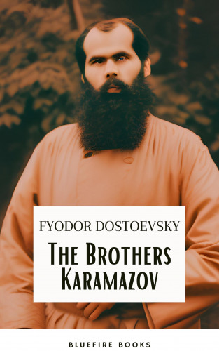 Fyodor Dostoevsky, Bluefire Books: The Brothers Karamazov: A Timeless Philosophical Odyssey – Fyodor Dostoevsky's Masterpiece with Expert Annotations