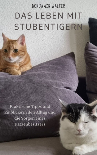 Benjamin Walter: Das Leben mit Stubentigern