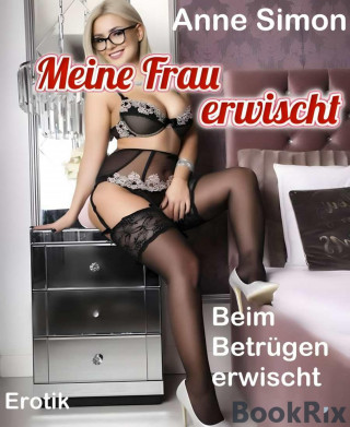 Anne Simon: Meine Frau erwischt