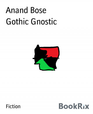 Anand Bose: Gothic Gnostic