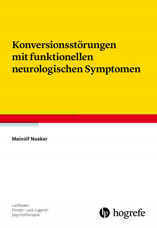 Meinolf Noeker: Konversionsstörungen mit funktionellen neurologischen Symptomen