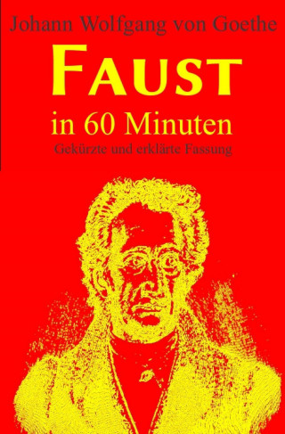 Johann Wolfgang von Goethe: Faust in 60 Minuten
