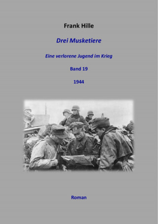 Frank Hille: Drei Musketiere - Eine verlorene Jugend im Krieg, Band 19