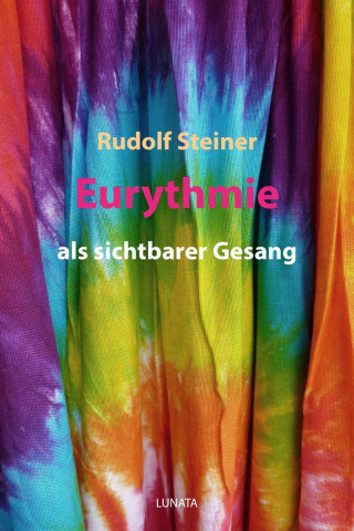 Rudolf Steiner: Eurythmie als sichtbarer Gesang