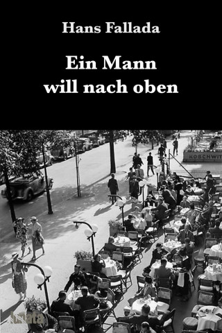 Hans Fallada: Ein Mann will nach oben