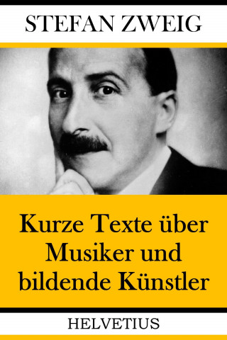 Stefan Zweig: Kurze Texte über Musiker und bildende Künstler