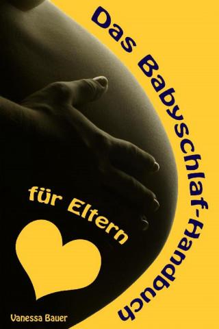 Vanessa Bauer: Das Babyschlaf-Handbuch für Eltern