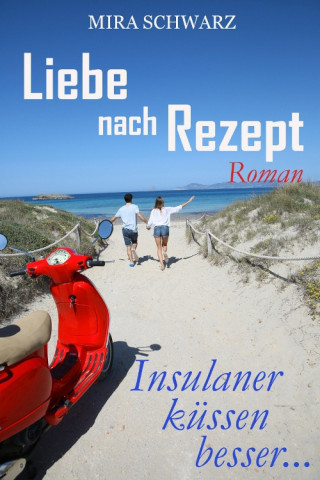 Mira Schwarz: Liebe nach Rezept - Insulaner küssen besser