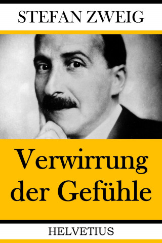 Stefan Zweig: Verwirrung der Gefühle