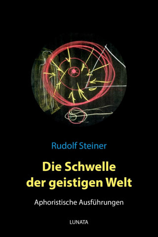 Rudolf Steiner: Die Schwelle der geistigen Welt – Aphoristische Ausführungen