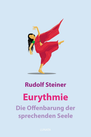 Rudolf Steiner: Eurythmie – die Offenbarung der sprechenden Seele