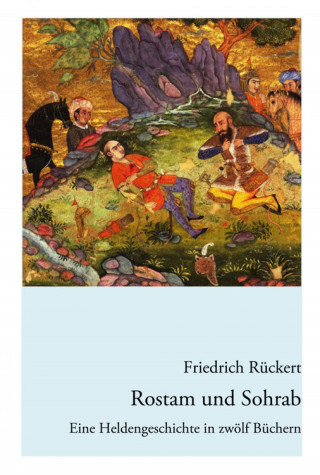 Friedrich Rückert: Rostam und Sohrab