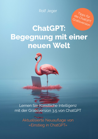 Rolf Jeger: ChatGPT: Begegnung mit einer neuen Welt
