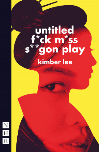 Kimber Lee: untitled f*ck m*ss s**gon play (NHB Modern Plays)