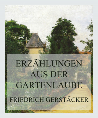 Friedrich Gerstäcker: Erzählungen aus der Gartenlaube
